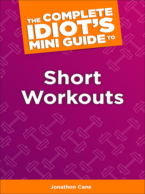 Title details for The Complete Idiot's Concise Guide to Short Workouts by Jonathan Cane - Available